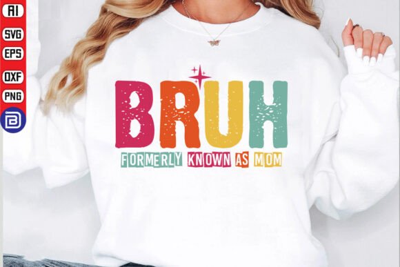 Bruh Formerly Known As Mom SVG Graphics and T-Shirt Designs