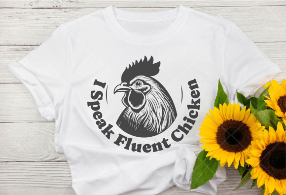Funny Chickens Svg, I Speak Fluent Chick Graphics and T-Shirt Designs