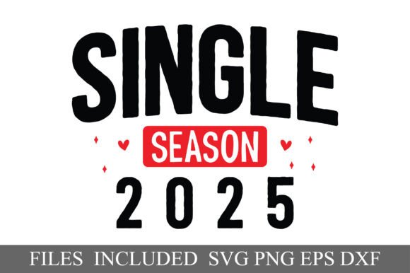 Funny Valentines SVG, Single Season 2025 Graphics and T-Shirt Designs