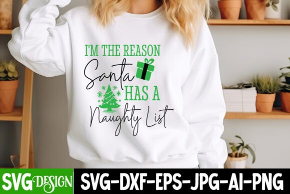 I’m the Reason Santa Has a Naughty List Graphics and T-Shirt Designs