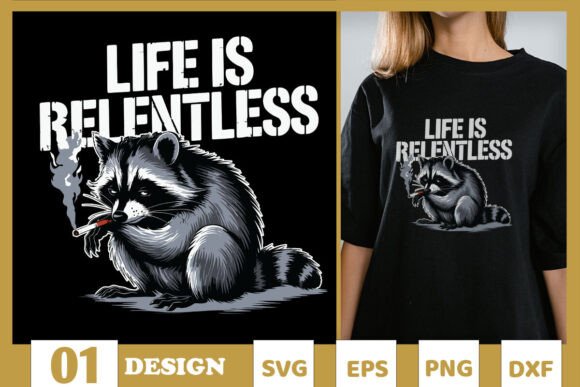 Life is Relentless Funny Racoon SVG Graphics and T-Shirt Designs
