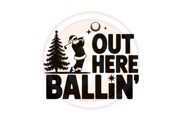 Out Here Ballin Funny Santa Golf Svg Graphics and Print Templates Review